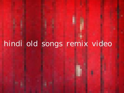 hindi old songs remix video