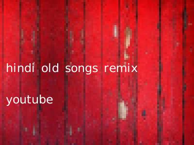 hindi old songs remix youtube