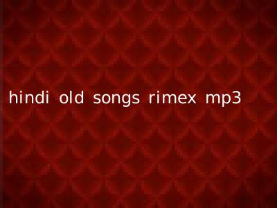 hindi old songs rimex mp3