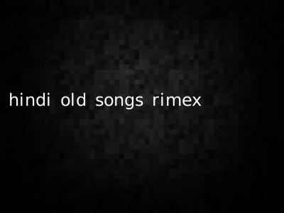 hindi old songs rimex