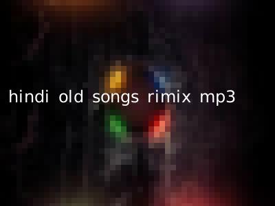hindi old songs rimix mp3