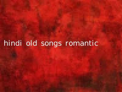 hindi old songs romantic