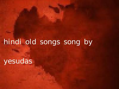 hindi old songs song by yesudas