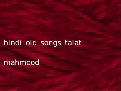 hindi old songs talat mahmood