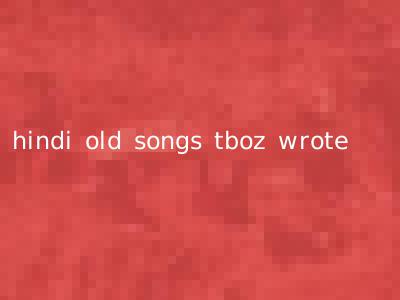 hindi old songs tboz wrote