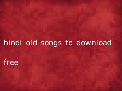 hindi old songs to download free