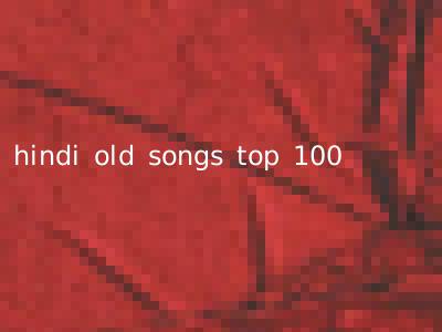 hindi old songs top 100