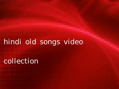 hindi old songs video collection
