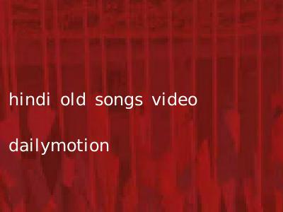 hindi old songs video dailymotion