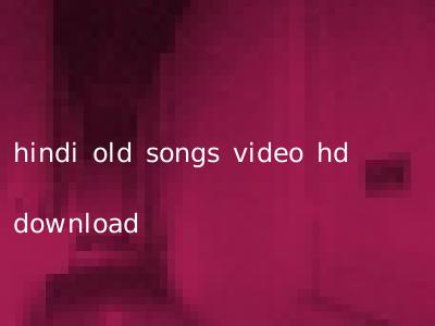 hindi old songs video hd download
