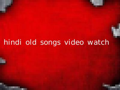 hindi old songs video watch