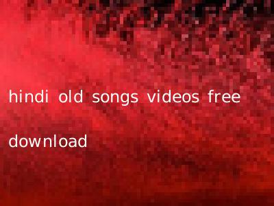 hindi old songs videos free download