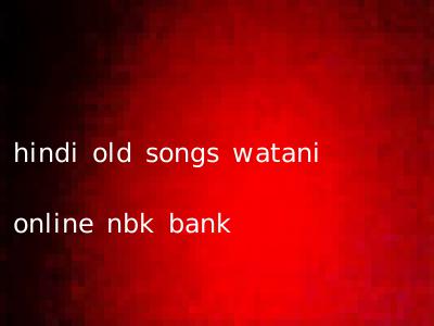 hindi old songs watani online nbk bank