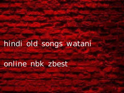 hindi old songs watani online nbk zbest