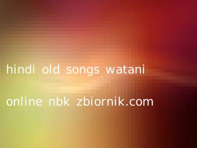 hindi old songs watani online nbk zbiornik.com