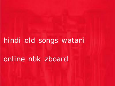 hindi old songs watani online nbk zboard