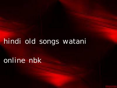 hindi old songs watani online nbk