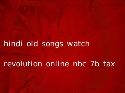 hindi old songs watch revolution online nbc 7b tax