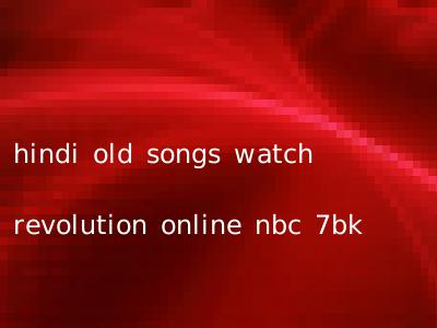 hindi old songs watch revolution online nbc 7bk