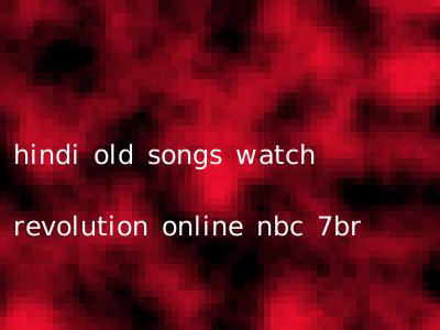 hindi old songs watch revolution online nbc 7br