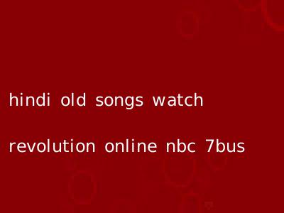 hindi old songs watch revolution online nbc 7bus