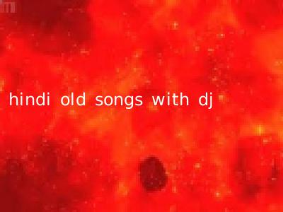 hindi old songs with dj