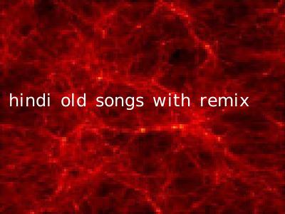 hindi old songs with remix