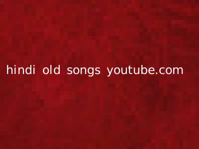 hindi old songs youtube.com