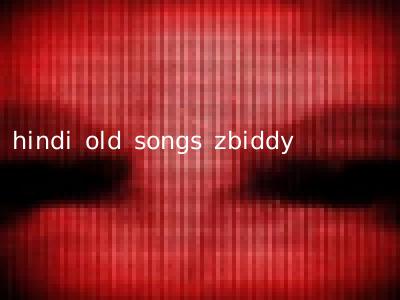 hindi old songs zbiddy