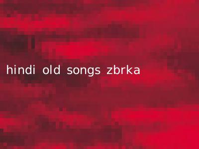 hindi old songs zbrka