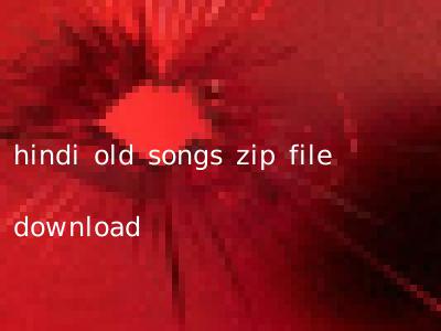 hindi old songs zip file download
