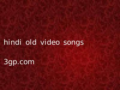 hindi old video songs 3gp.com
