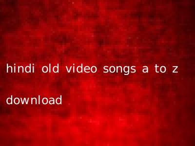 hindi old video songs a to z download