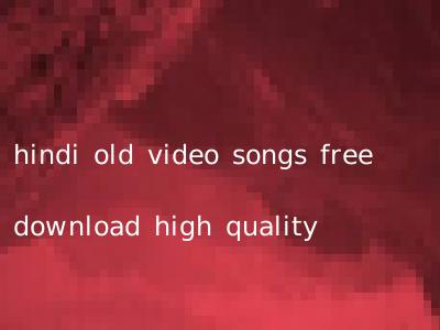 hindi old video songs free download high quality