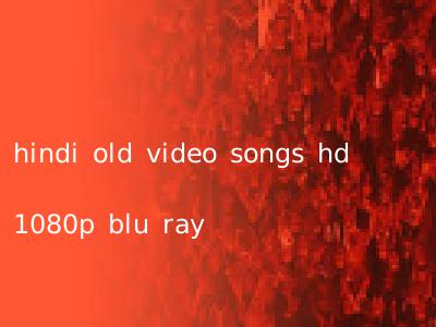hindi old video songs hd 1080p blu ray