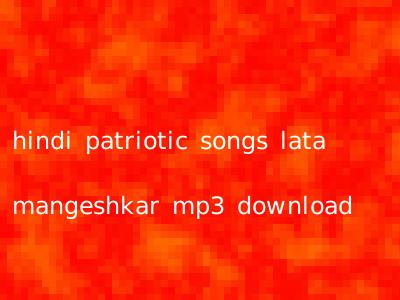 hindi patriotic songs lata mangeshkar mp3 download