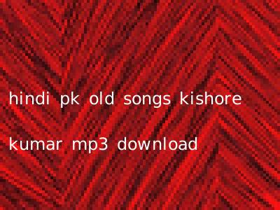 hindi pk old songs kishore kumar mp3 download