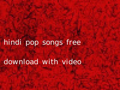 hindi pop songs free download with video