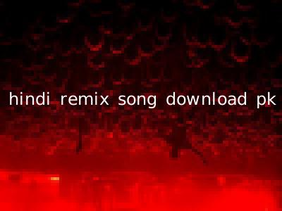 hindi remix song download pk