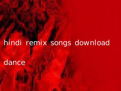 hindi remix songs download dance