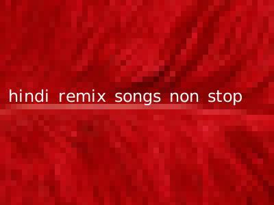 hindi remix songs non stop