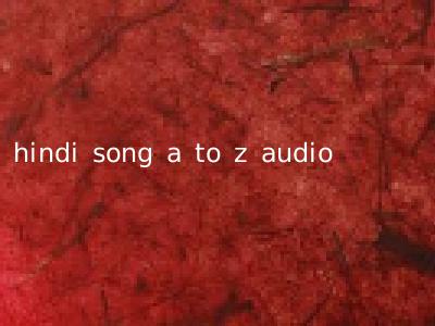 hindi song a to z audio