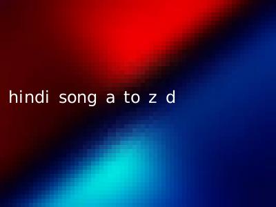 hindi song a to z d