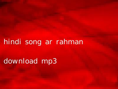hindi song ar rahman download mp3