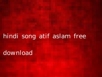 hindi song atif aslam free download