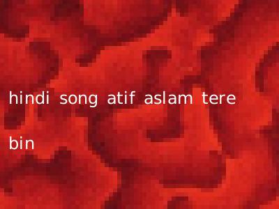 hindi song atif aslam tere bin