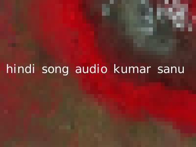 hindi song audio kumar sanu