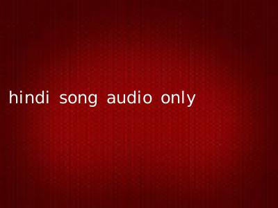 hindi song audio only
