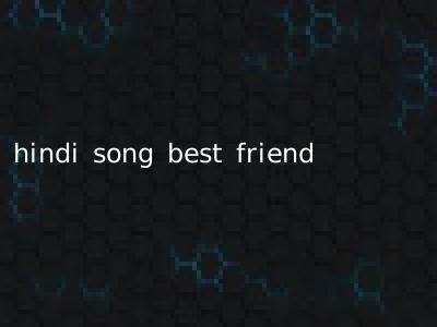 hindi song best friend