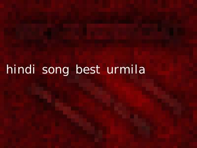 hindi song best urmila
